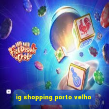 ig shopping porto velho